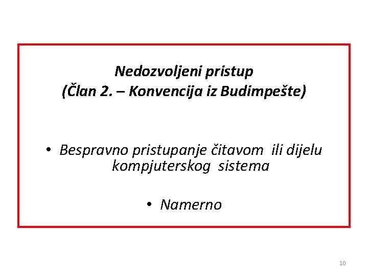 Nedozvoljeni pristup (Član 2. – Konvencija iz Budimpešte) • Bespravno pristupanje čitavom ili dijelu