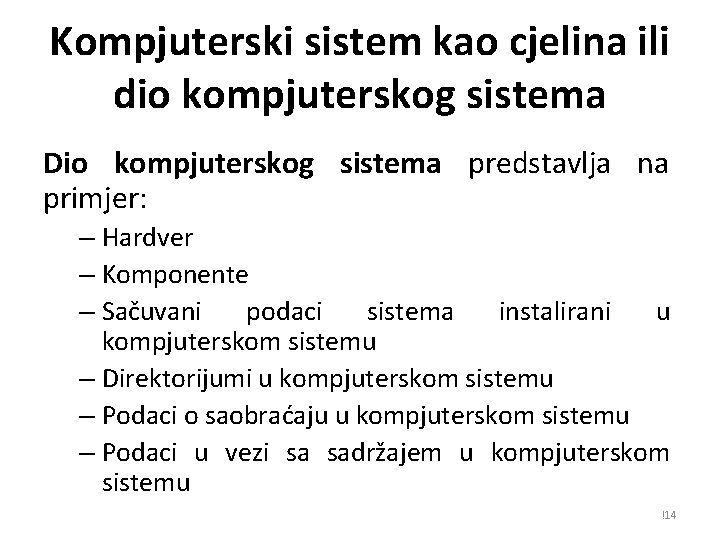 Kompjuterski sistem kao cjelina ili dio kompjuterskog sistema Dio kompjuterskog sistema predstavlja na primjer: