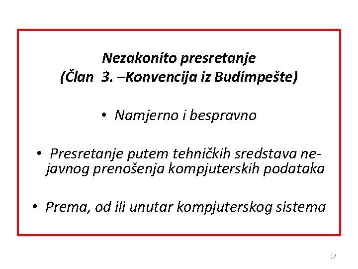 Nezakonito presretanje (Član 3. –Konvencija iz Budimpešte) • Namjerno i bespravno • Presretanje putem