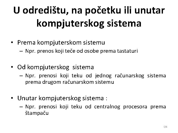 U odredištu, na početku ili unutar kompjuterskog sistema • Prema kompjuterskom sistemu – Npr.