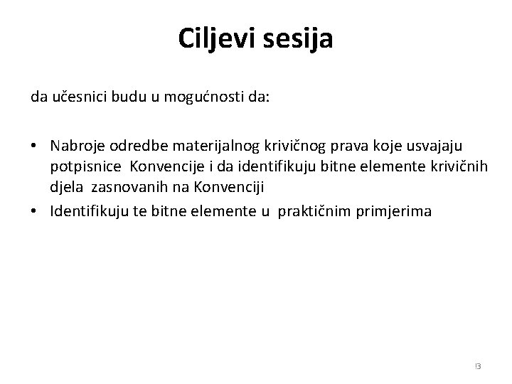 Ciljevi sesija da učesnici budu u mogućnosti da: • Nabroje odredbe materijalnog krivičnog prava