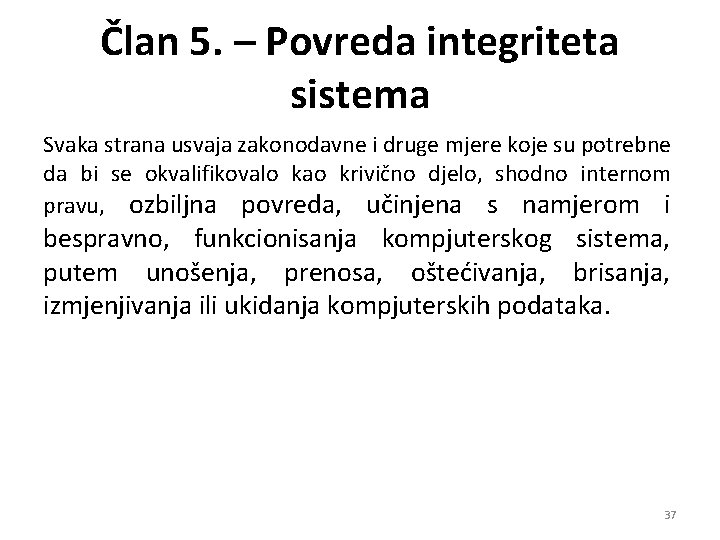 Član 5. – Povreda integriteta sistema Svaka strana usvaja zakonodavne i druge mjere koje