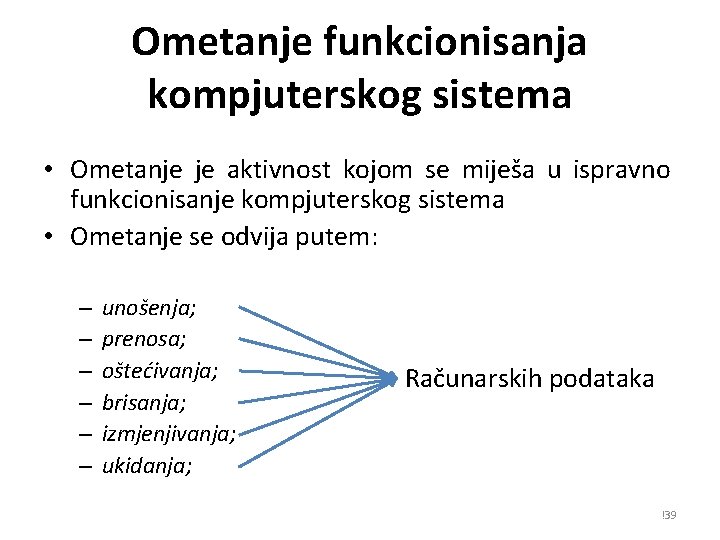 Ometanje funkcionisanja kompjuterskog sistema • Ometanje je aktivnost kojom se miješa u ispravno funkcionisanje