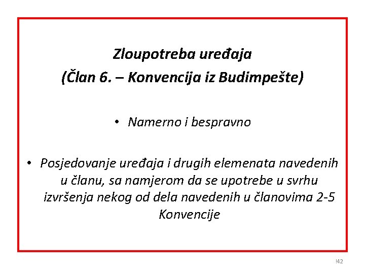 Zloupotreba uređaja (Član 6. – Konvencija iz Budimpešte) • Namerno i bespravno • Posjedovanje