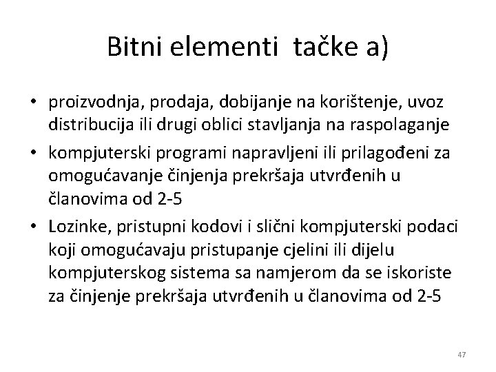 Bitni elementi tačke a) • proizvodnja, prodaja, dobijanje na korištenje, uvoz distribucija ili drugi