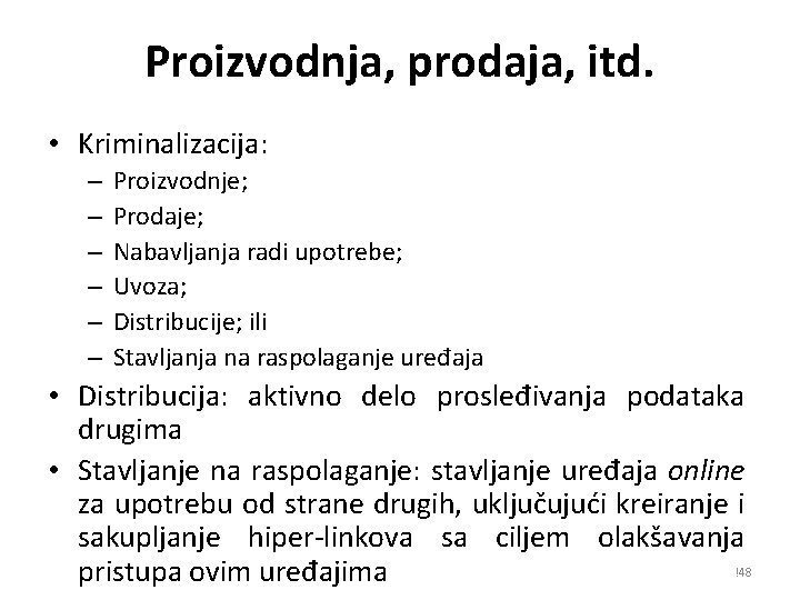 Proizvodnja, prodaja, itd. • Kriminalizacija: – – – Proizvodnje; Prodaje; Nabavljanja radi upotrebe; Uvoza;