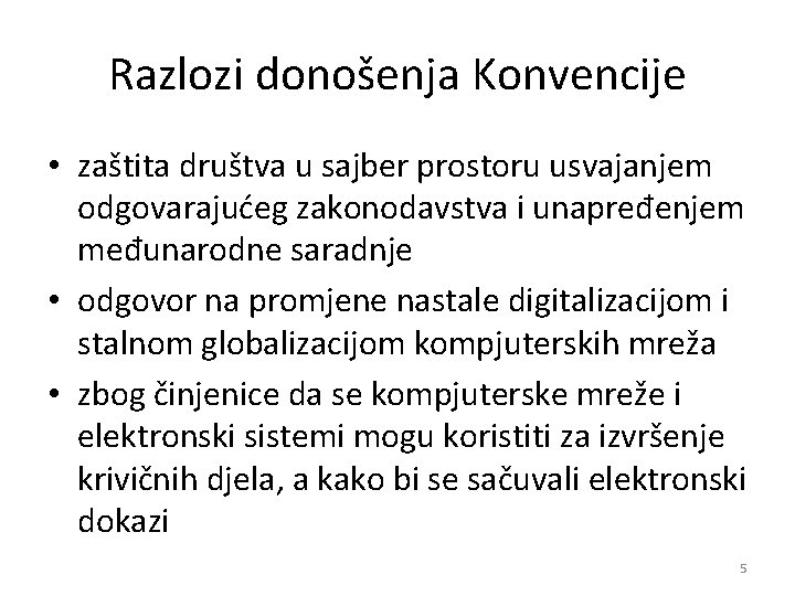 Razlozi donošenja Konvencije • zaštita društva u sajber prostoru usvajanjem odgovarajućeg zakonodavstva i unapređenjem