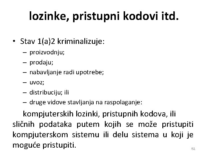 lozinke, pristupni kodovi itd. • Stav 1(a)2 kriminalizuje: – – – proizvodnju; prodaju; nabavljanje