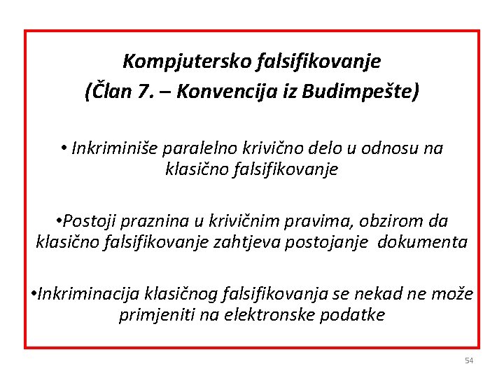 Kompjutersko falsifikovanje (Član 7. – Konvencija iz Budimpešte) • Inkriminiše paralelno krivično delo u