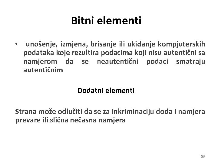 Bitni elementi • unošenje, izmjena, brisanje ili ukidanje kompjuterskih podataka koje rezultira podacima koji