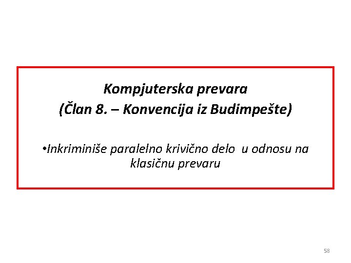 Kompjuterska prevara (Član 8. – Konvencija iz Budimpešte) • Inkriminiše paralelno krivično delo u