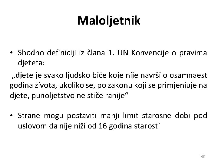 Maloljetnik • Shodno definiciji iz člana 1. UN Konvencije o pravima djeteta: „djete je