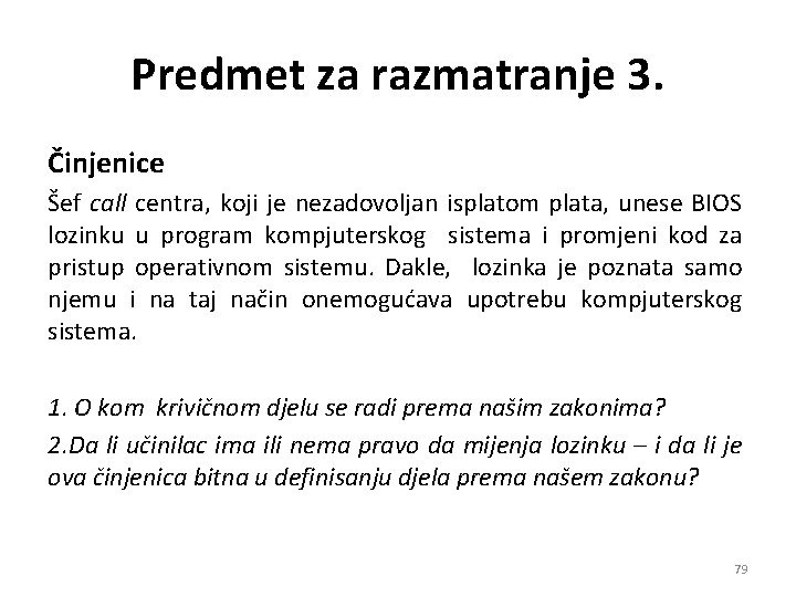 Predmet za razmatranje 3. Činjenice Šef call centra, koji je nezadovoljan isplatom plata, unese