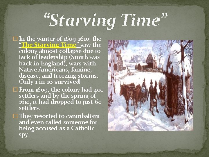 “Starving Time” � In the winter of 1609 -1610, the “The Starving Time” saw