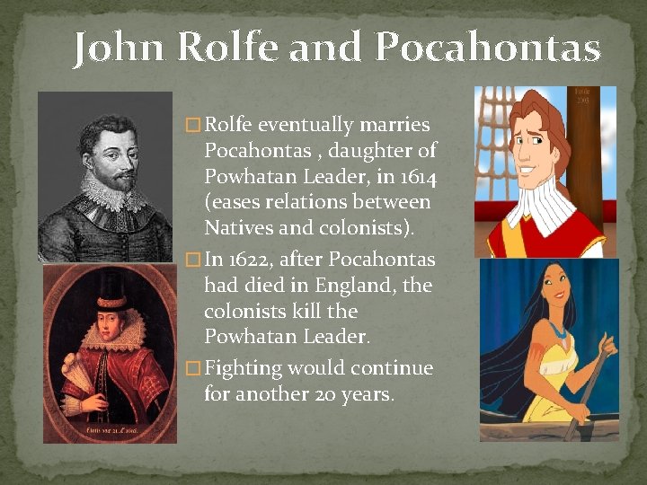 John Rolfe and Pocahontas � Rolfe eventually marries Pocahontas , daughter of Powhatan Leader,