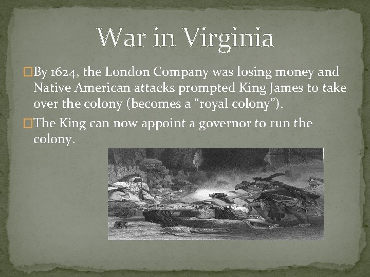 War in Virginia �By 1624, the London Company was losing money and Native American