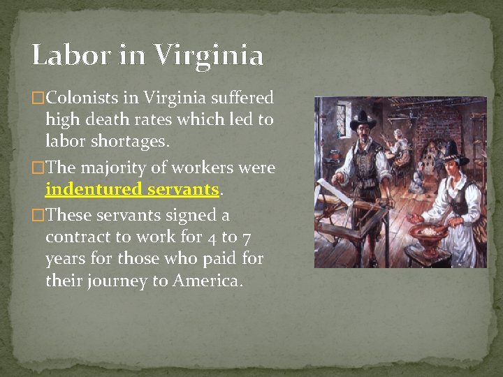 Labor in Virginia �Colonists in Virginia suffered high death rates which led to labor