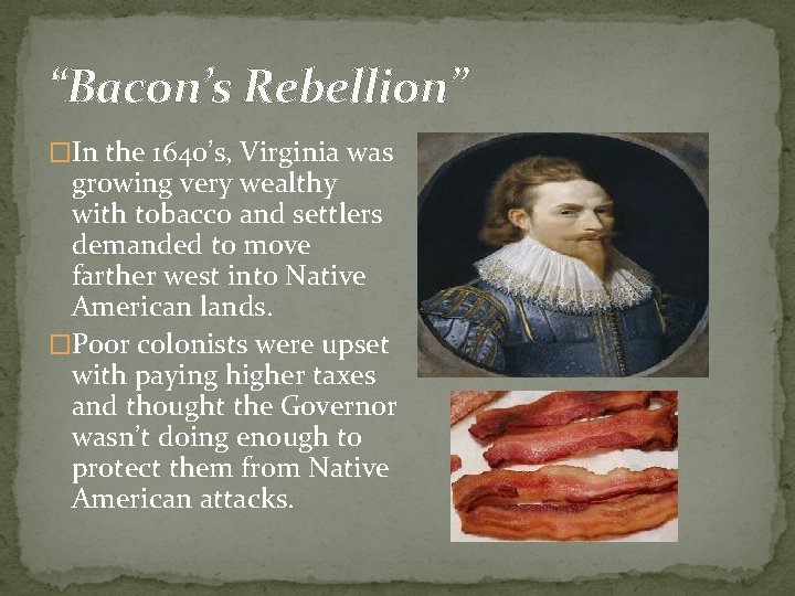 “Bacon’s Rebellion” �In the 1640’s, Virginia was growing very wealthy with tobacco and settlers