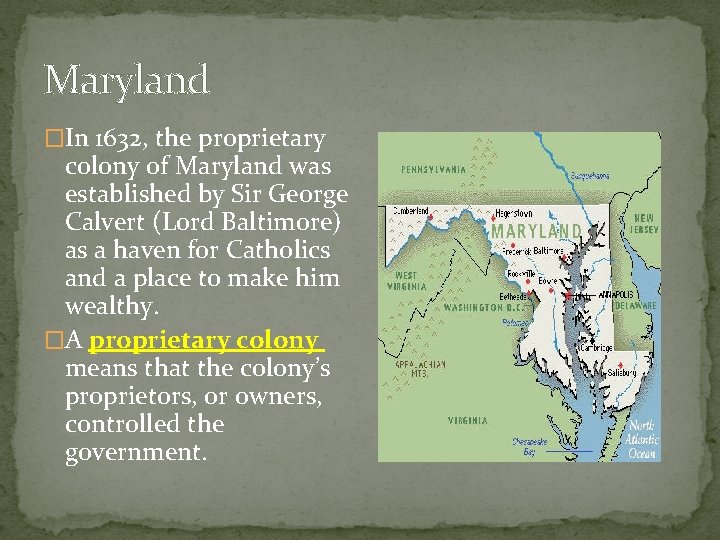 Maryland �In 1632, the proprietary colony of Maryland was established by Sir George Calvert