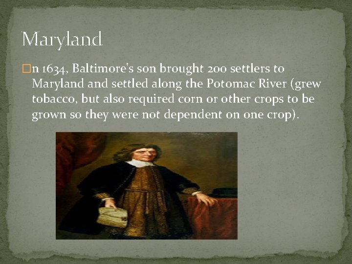 Maryland �n 1634, Baltimore's son brought 200 settlers to Maryland settled along the Potomac