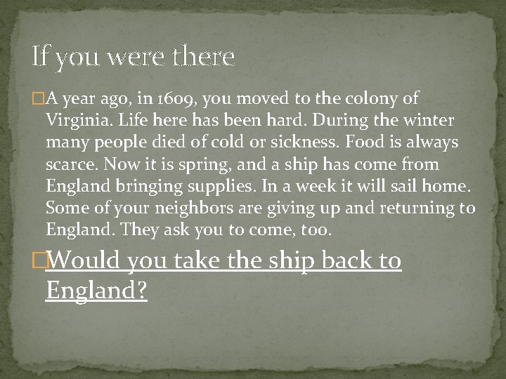 If you were there �A year ago, in 1609, you moved to the colony