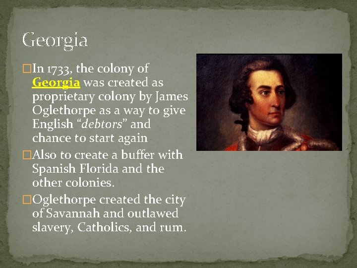 Georgia �In 1733, the colony of Georgia was created as proprietary colony by James