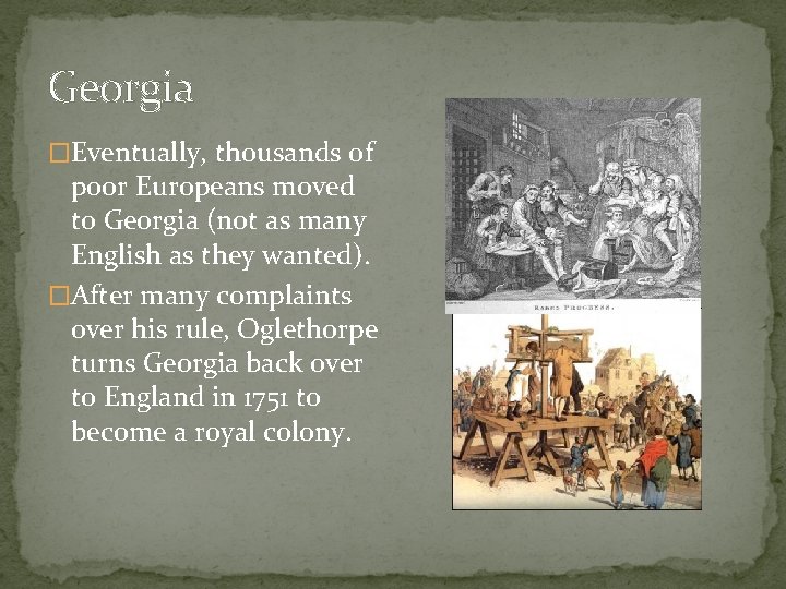 Georgia �Eventually, thousands of poor Europeans moved to Georgia (not as many English as