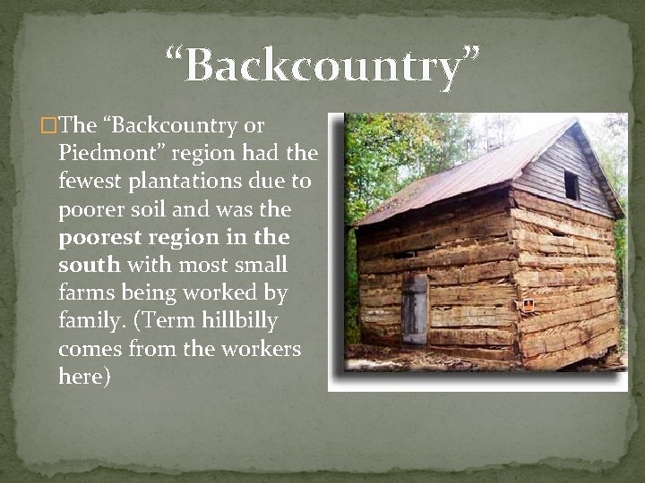 “Backcountry” �The “Backcountry or Piedmont” region had the fewest plantations due to poorer soil