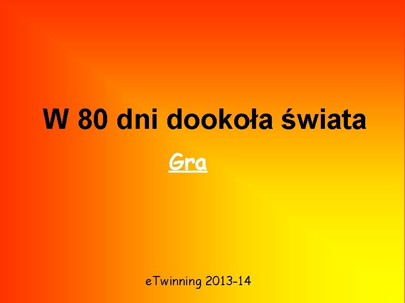 W 80 dni dookoła świata Gra e. Twinning 2013 -14 