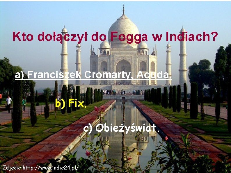 Kto dołączył do Fogga w Indiach? a) Franciszek Cromarty, Aouda. b) Fix, c) Obieżyświat.