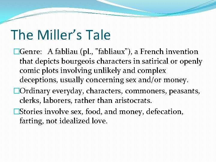 The Miller’s Tale �Genre: A fabliau (pl. , "fabliaux"), a French invention that depicts