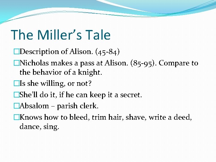 The Miller’s Tale �Description of Alison. (45 -84) �Nicholas makes a pass at Alison.