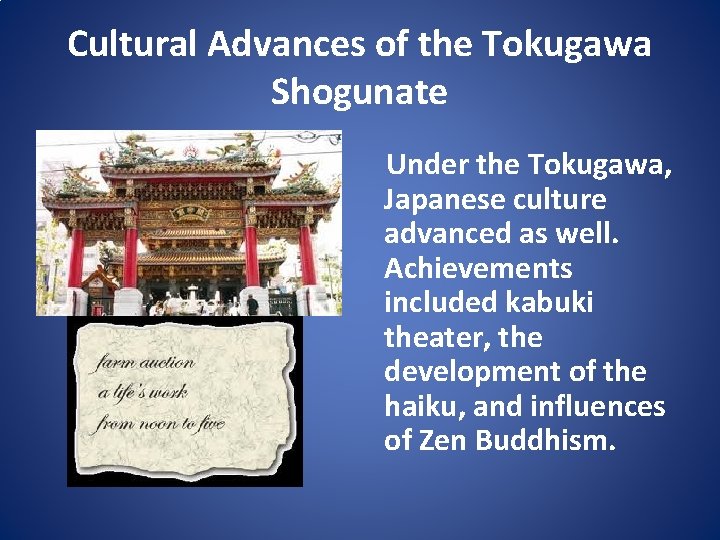 Cultural Advances of the Tokugawa Shogunate Under the Tokugawa, Japanese culture advanced as well.