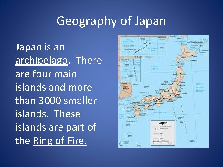 Geography of Japan is an archipelago. There are four main islands and more than