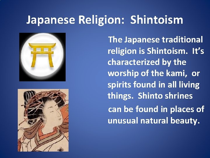 Japanese Religion: Shintoism The Japanese traditional religion is Shintoism. It’s characterized by the worship