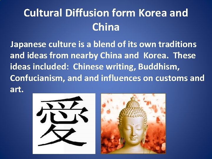 Cultural Diffusion form Korea and China Japanese culture is a blend of its own