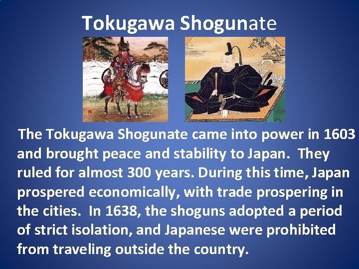 Tokugawa Shogunate The Tokugawa Shogunate came into power in 1603 and brought peace and