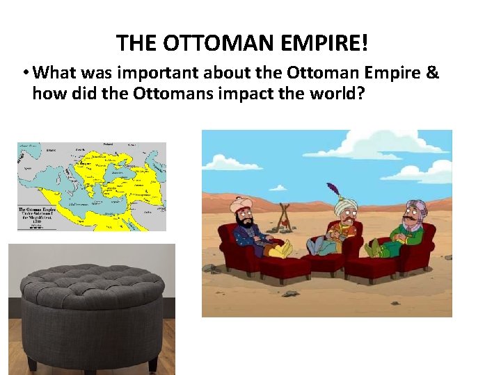 Ottoman empire THE OTTOMAN EMPIRE! • What was important about the Ottoman Empire &