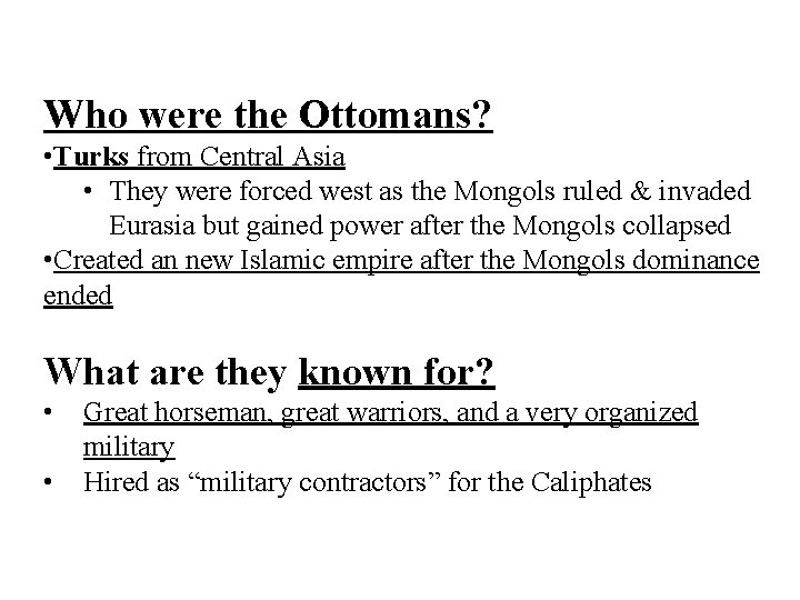 Who were the Ottomans? • Turks from Central Asia • They were forced west