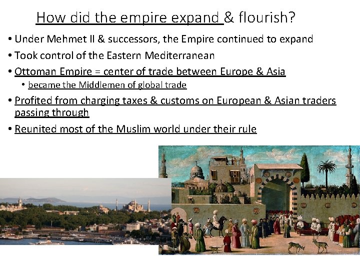 How did the empire expand & flourish? • Under Mehmet II & successors, the