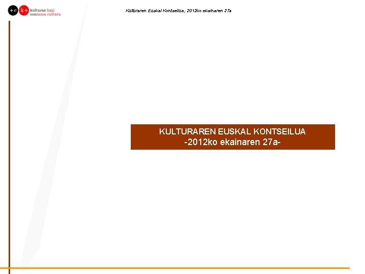 Kulturaren Euskal Kontseilua, 2012 ko ekainaren 27 a KULTURAREN EUSKAL KONTSEILUA -2012 ko ekainaren