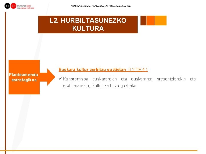 Kulturaren Euskal Kontseilua, 2012 ko ekainaren 27 a L 2. HURBILTASUNEZKO KULTURA Euskara kultur