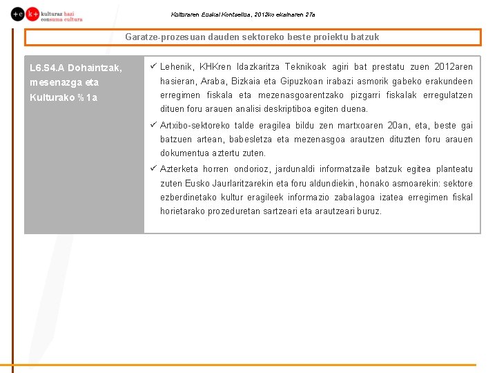 Kulturaren Euskal Kontseilua, 2012 ko ekainaren 27 a Garatze-prozesuan dauden sektoreko beste proiektu batzuk