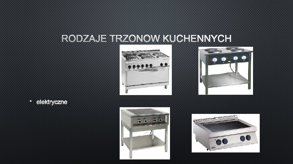 RODZAJE TRZONÓW KUCHENNYCH • ELEKTRYCZNE 