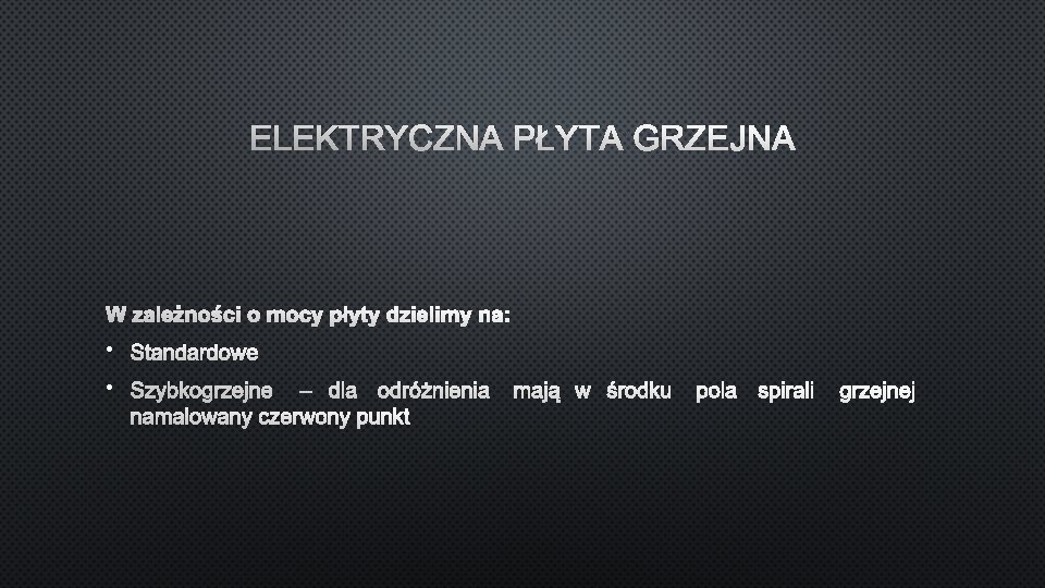 ELEKTRYCZNA PŁYTA GRZEJNA W ZALEŻNOŚCI O MOCY PŁYTY DZIELIMY NA: • STANDARDOWE • SZYBKOGRZEJNE