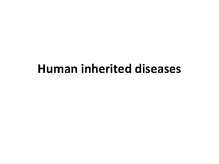 Human inherited diseases 