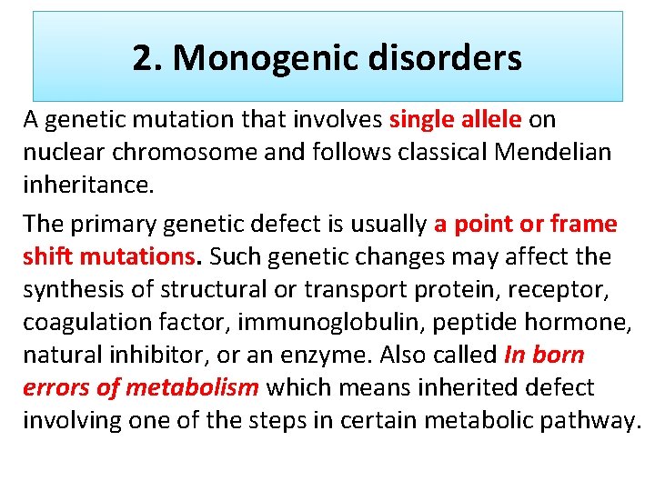 2. Monogenic disorders A genetic mutation that involves single allele on nuclear chromosome and