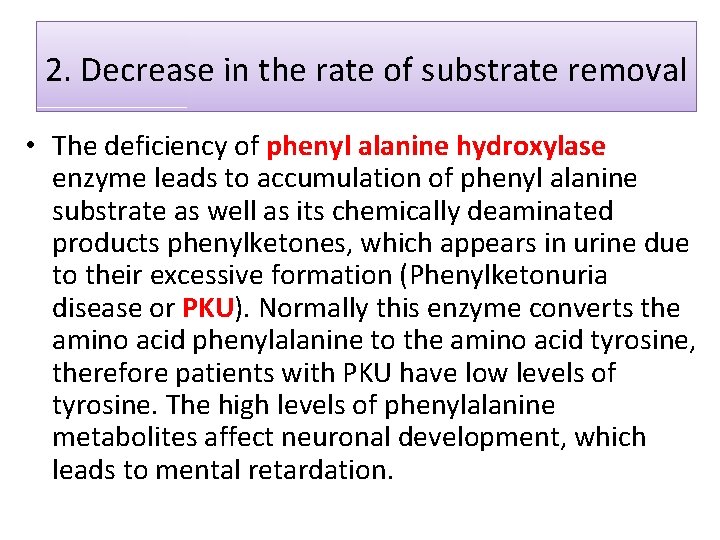 2. Decrease in the rate of substrate removal • The deficiency of phenyl alanine