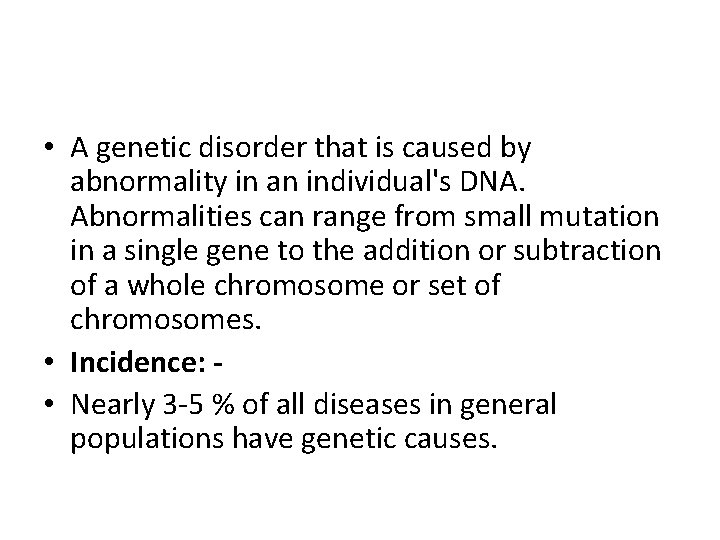  • A genetic disorder that is caused by abnormality in an individual's DNA.