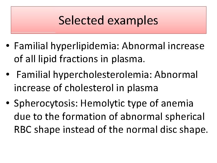 Selected examples • Familial hyperlipidemia: Abnormal increase of all lipid fractions in plasma. •